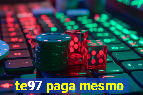 te97 paga mesmo